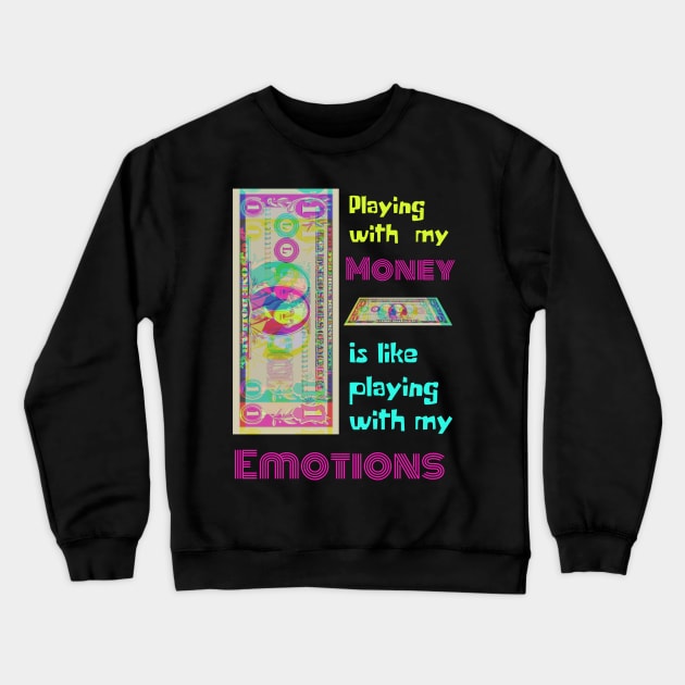 Playing With My Money Is Like Playing With My Emotions Crewneck Sweatshirt by RedSparkle 